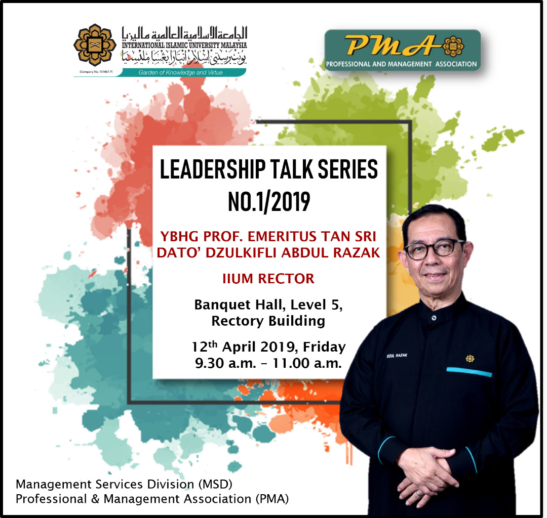 Leadership Talk Series 1/2019: Prof. Emeritus Tan Sri Dato' Dulkifli Abdul Razak, IIUM Rector